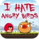 I Hate Angry Birds Too!